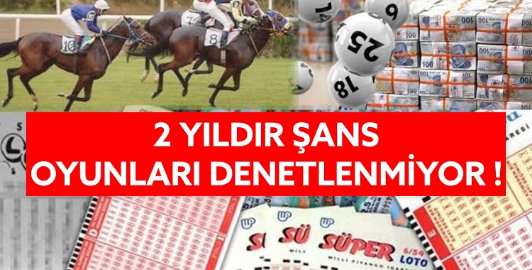 İki Yıldır Şans Oyunları Denetlenmiyor !