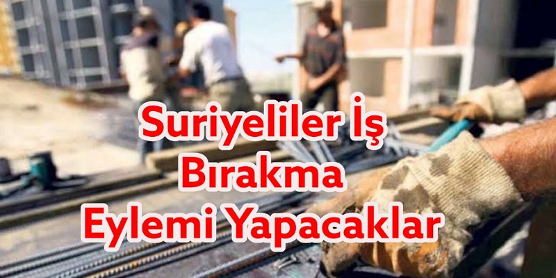 Suriyeliler Örgütleniyor, İş Bırakma Eylemi Yapacaklar