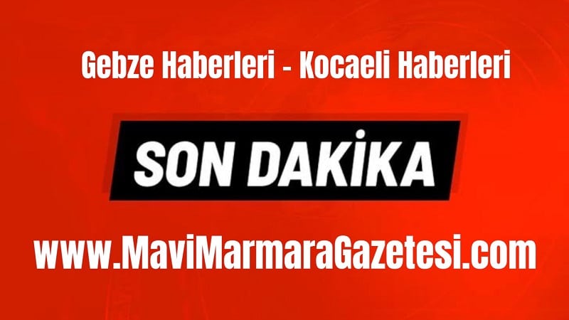 Son Dakika Kocaeli Haberleri Ve Gebze Haberleri Mavi Marmara Gazetesi’nde!