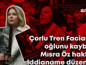 Çorlu tren faciasında oğlunu kaybeden Mısra Öz hakkında kamu görevlisine hakaretten iddianame düzenlendi